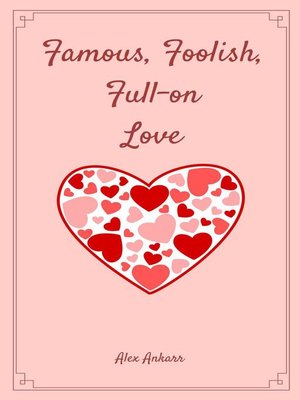 cover image of Famous, Foolish, Full-on Love